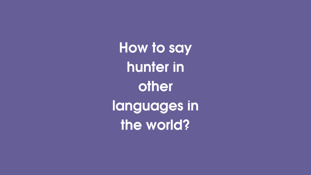 How to say Hunter in other languages ​​in the world?
