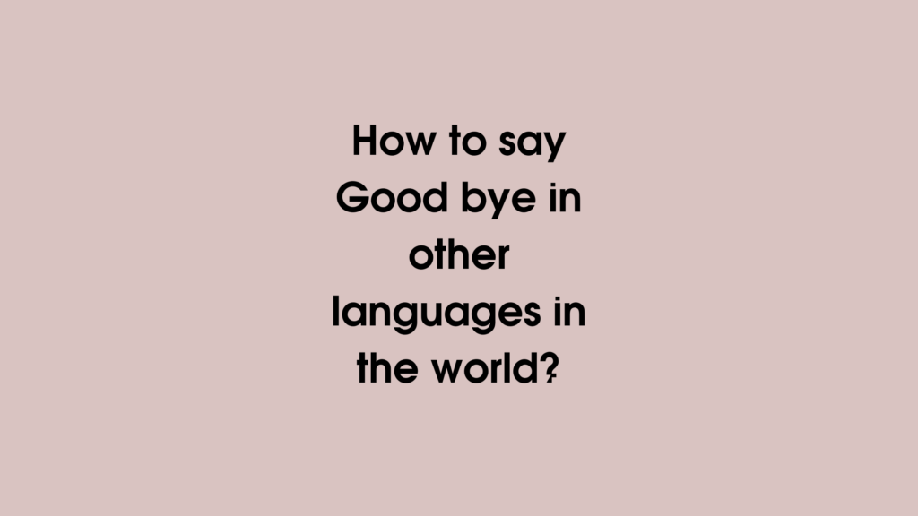 How to say Goodbye in other languages ​​in the world?