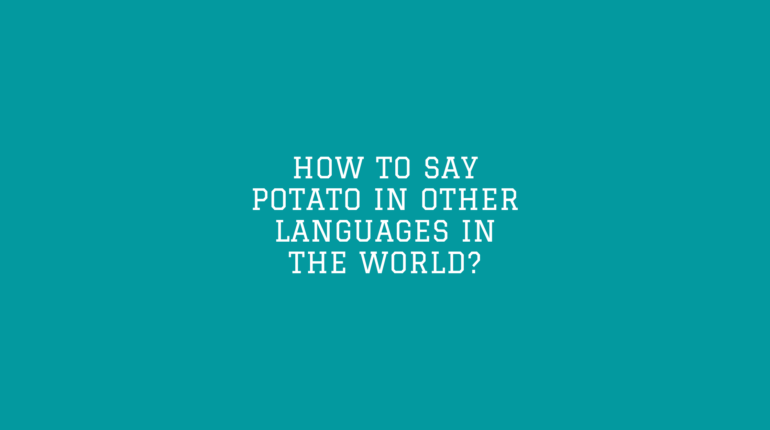 How to say Potato in other languages ​​in the world?