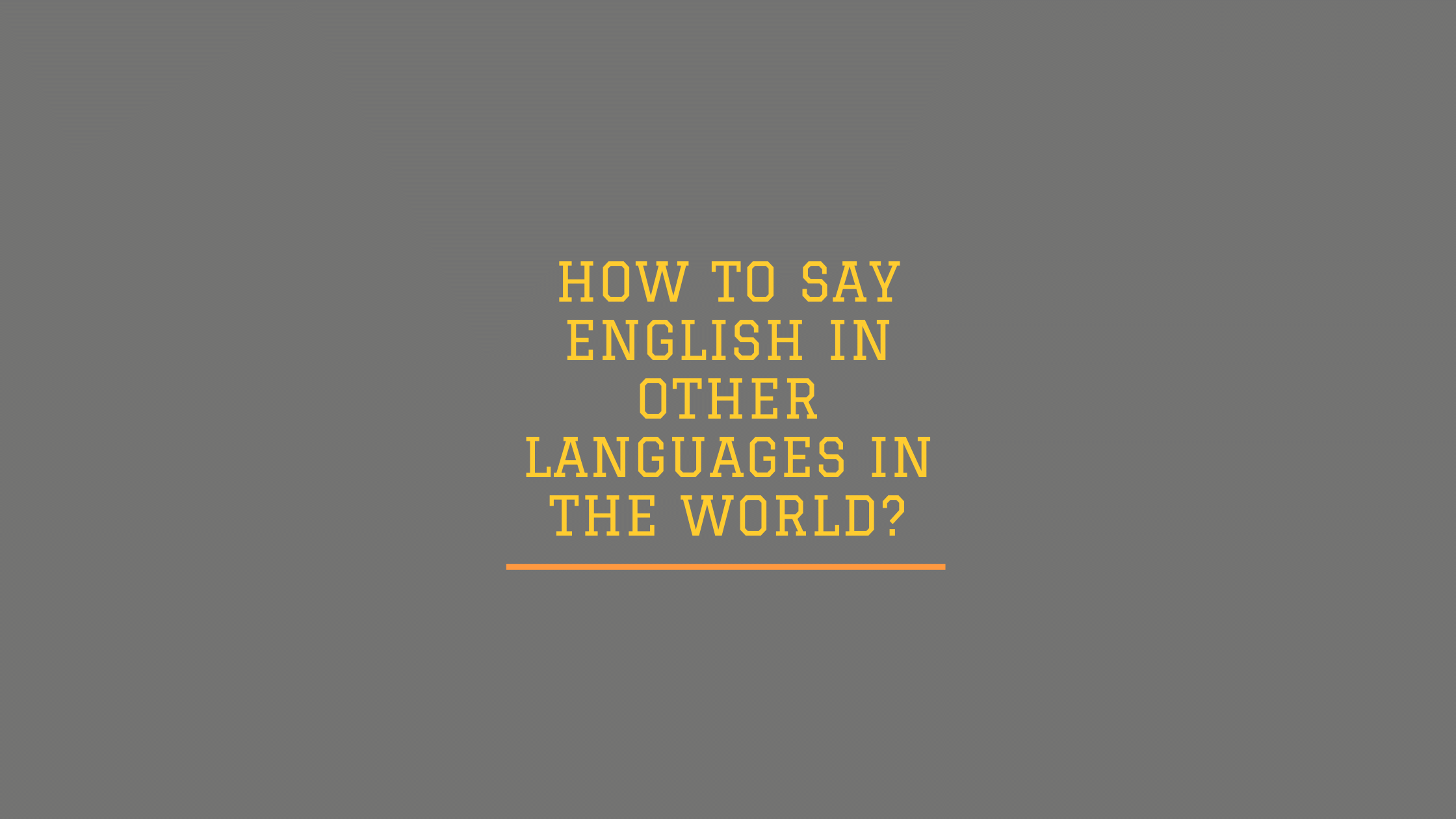 How to say English in other languages ​​in the world?