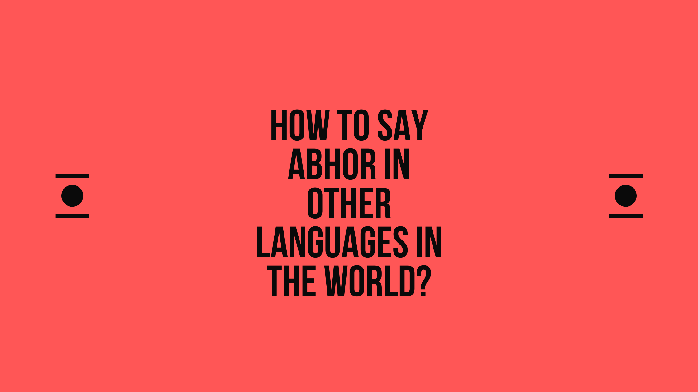 How to say abhor in other languages in the world? | Live sarkari yojana