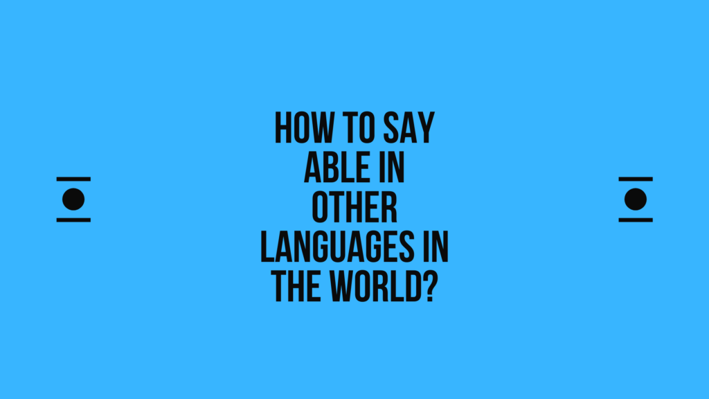 How to say able in other languages in the world? | Live sarkari yojana