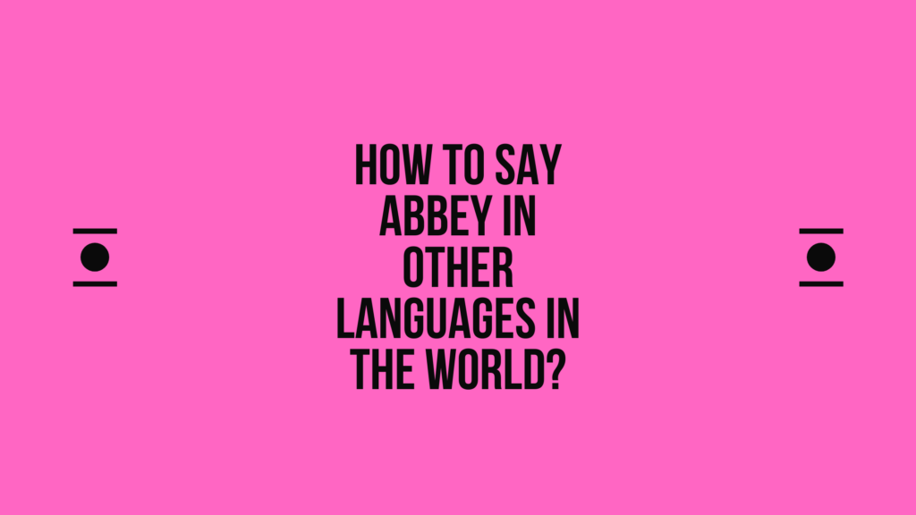 How to say abbey in other languages in the world? | Live sarkari yojana