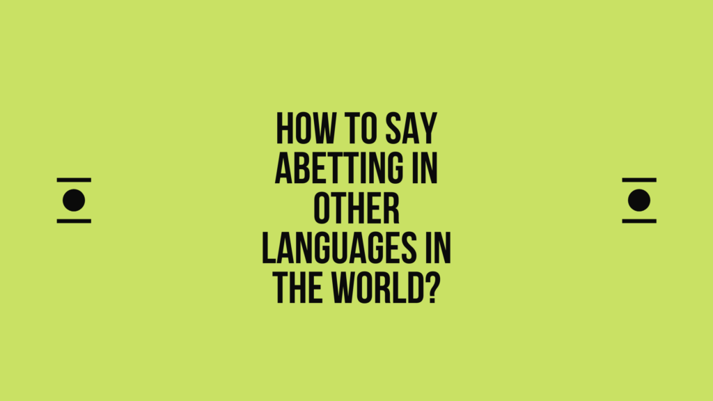 How to say abetting in other languages in the world? | Live sarkari yojana