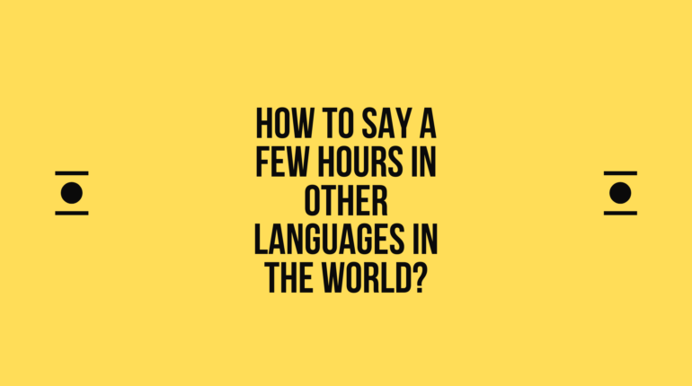 How to say a-few-hours in other languages in the world? | Live sarkari