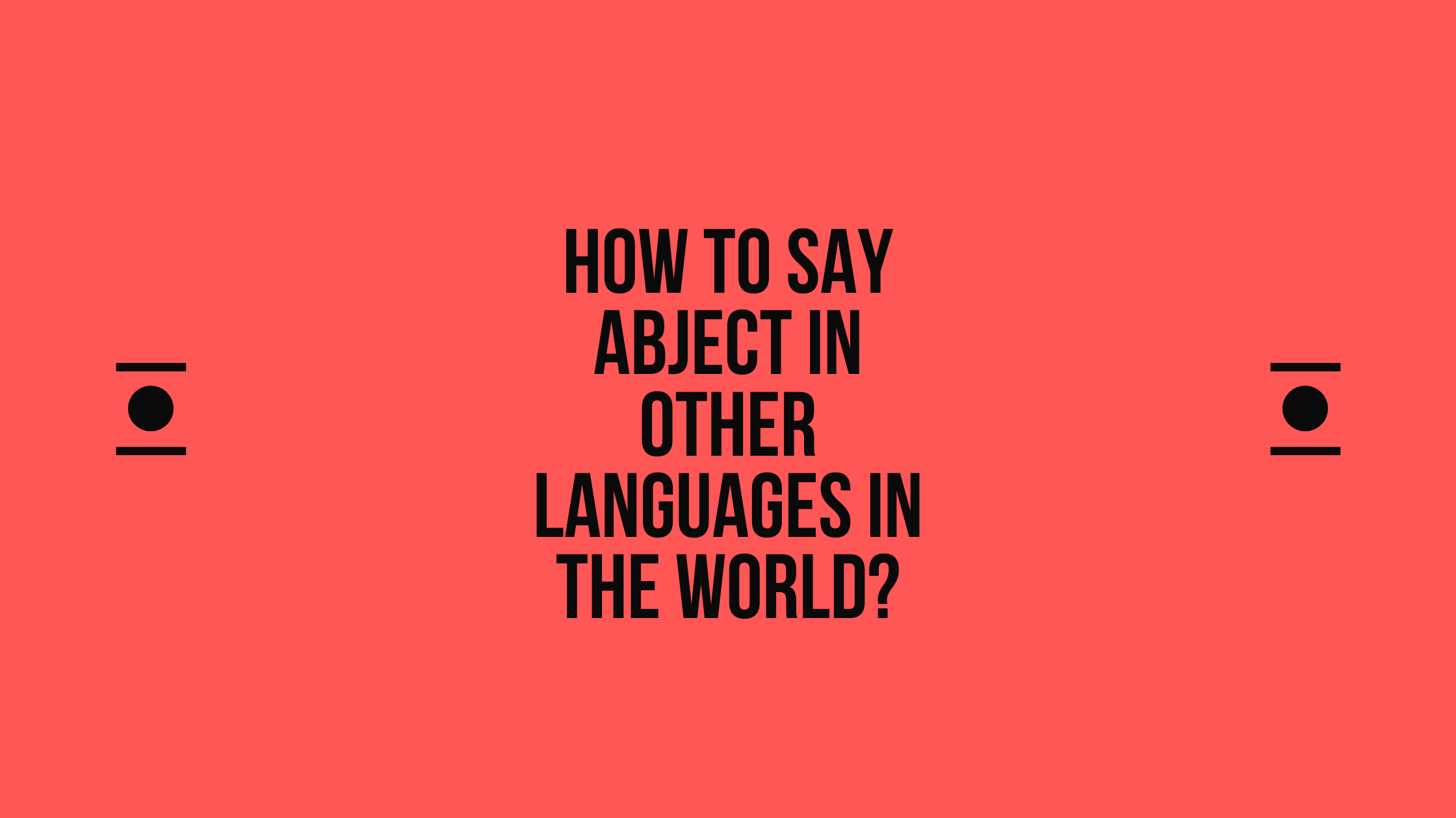 How to say abject in other languages in the world? | Live sarkari yojana