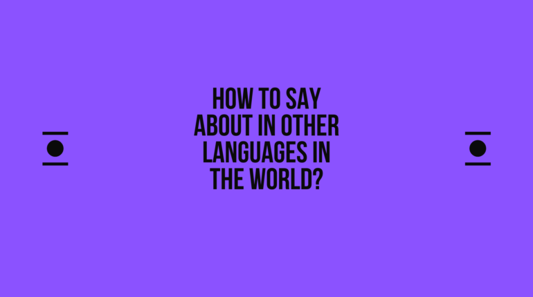 How to say about in other languages in the world? | Live sarkari yojana