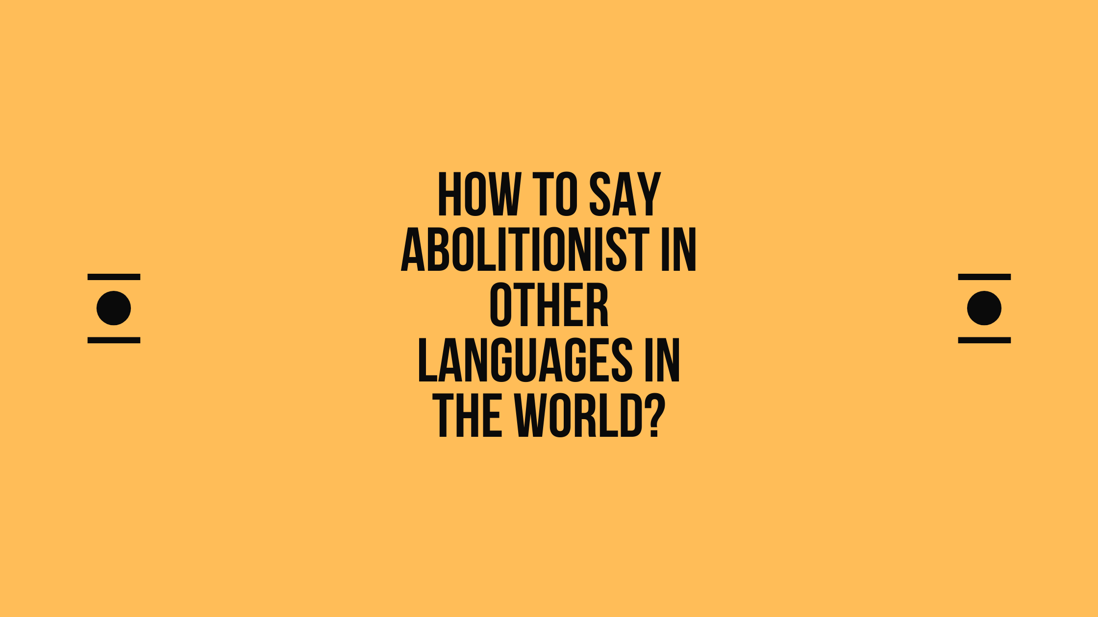 how-to-say-abolitionist-in-other-languages-in-the-world-live-sarkari