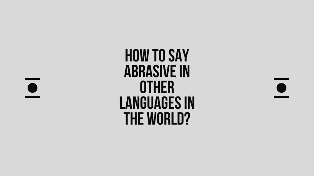 How to say abrasive in other languages in the world? | Live sarkari yojana