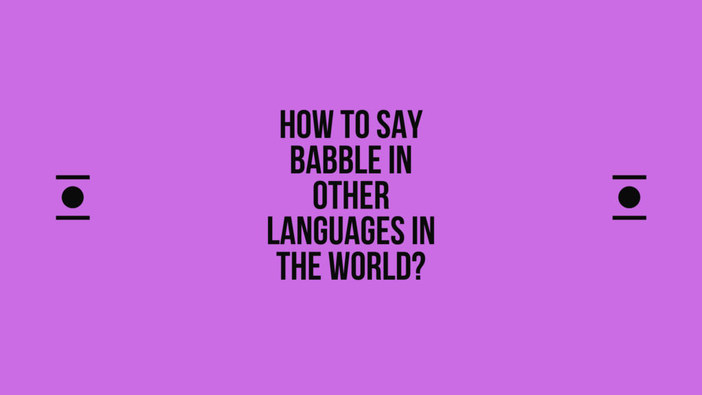 How to say babble in other languages in the world? | Live sarkari yojana