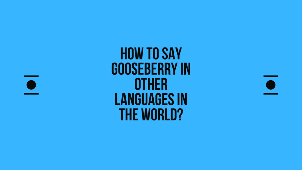 How to say gooseberry in other languages in the world? | Live sarkari