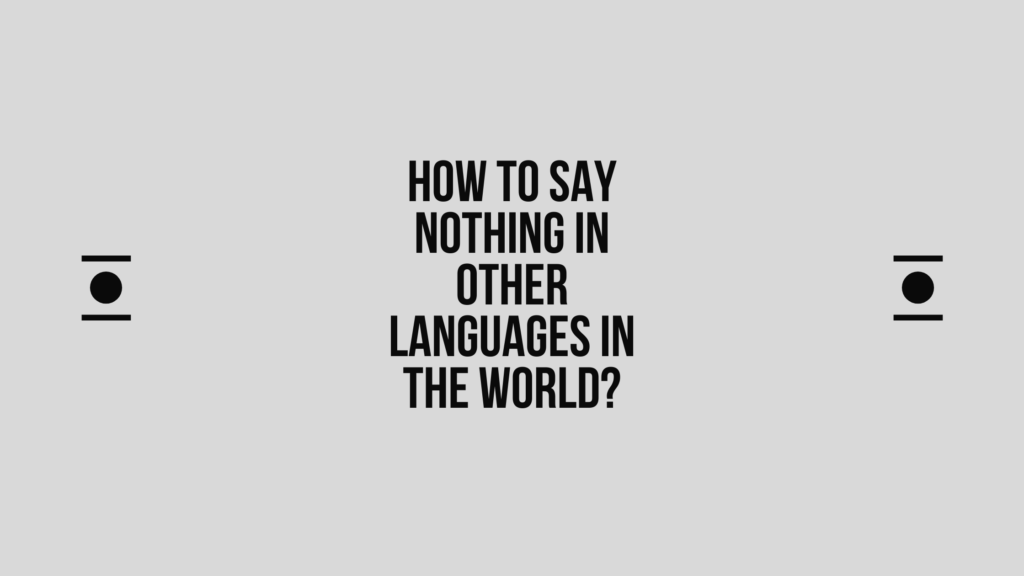 How to say nothing in other languages in the world? | Live sarkari yojana