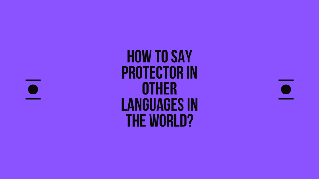 How to say protector in other languages in the world? | Live sarkari yojana