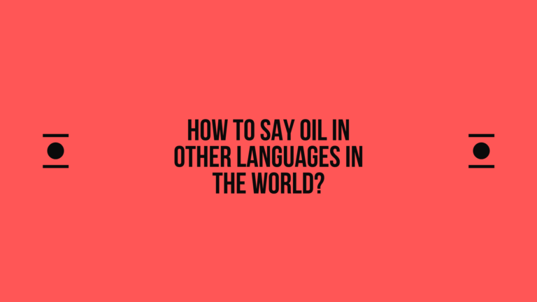 How to say Oil in other languages ​​in the world?