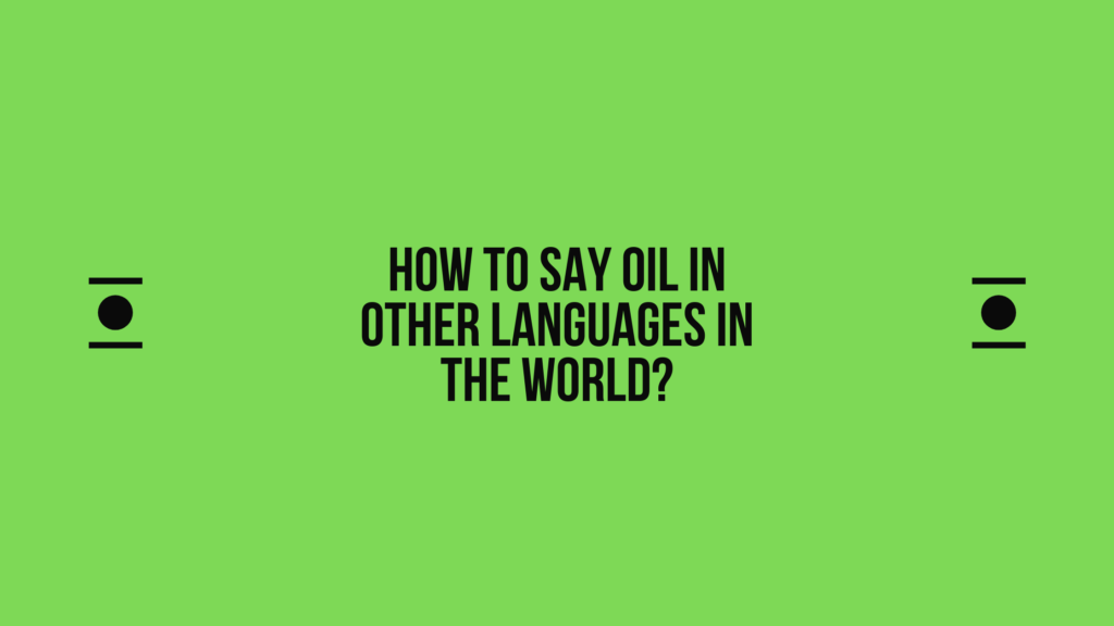 How to say Oil in other languages ​​in the world?