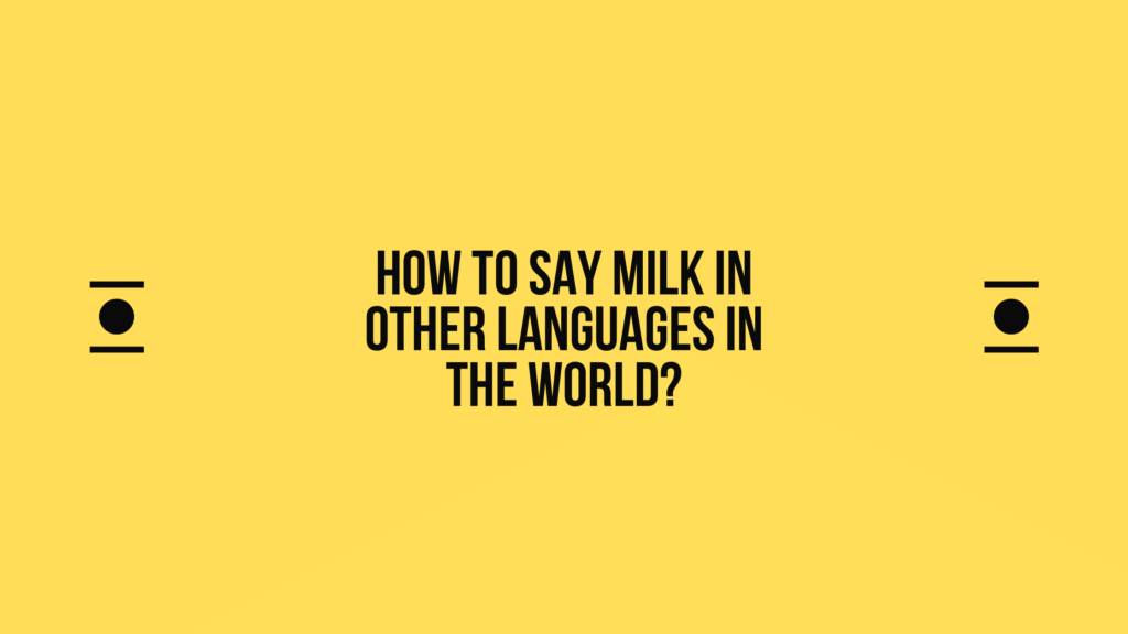 How to say Milk in other languages ​​in the world?