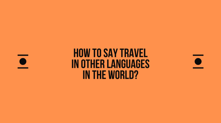 How to say Travel in other languages ​​in the world?