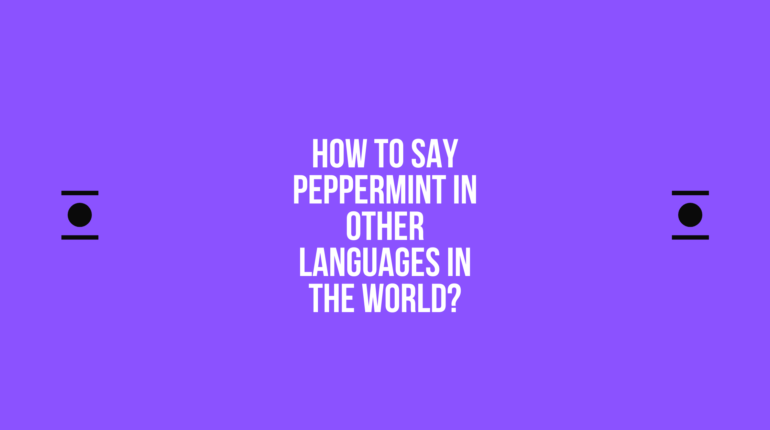 How to say Peppermint in other languages ​​in the world?