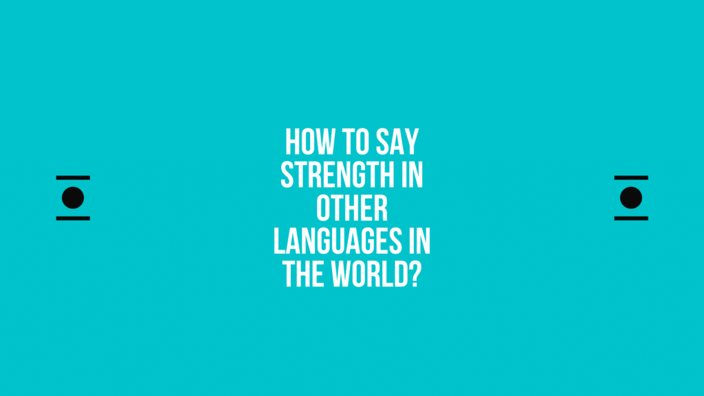 How to say Strength in other languages ​​in the world?