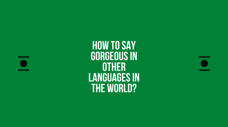 How to say Gorgeous in other languages ​​in the world?