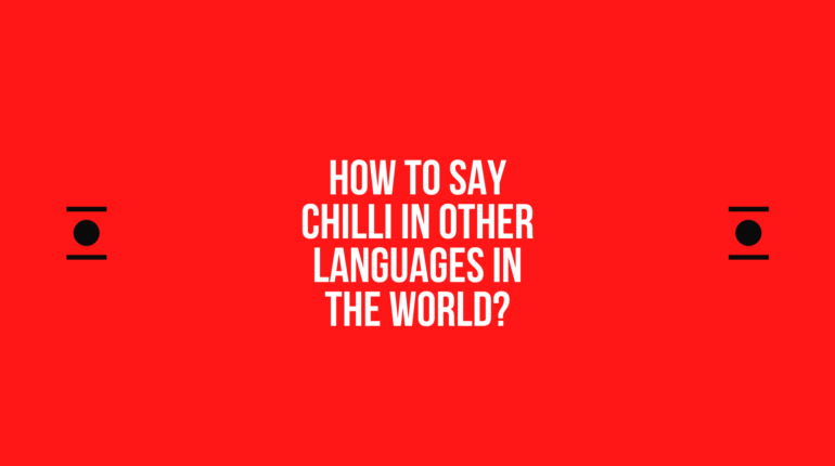How to say Chilli in other languages ​​in the world?