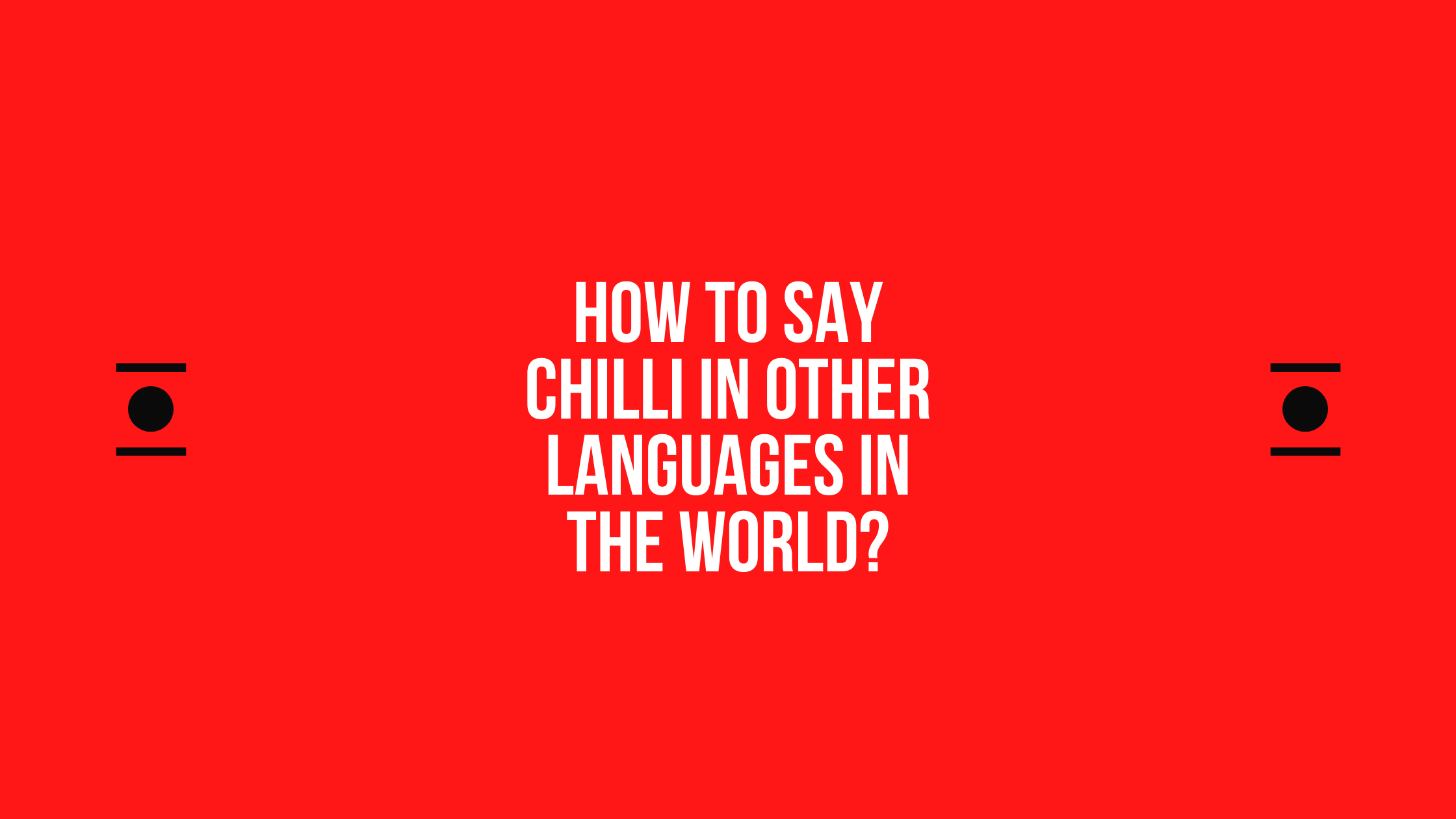 How to say Chilli in other languages ​​in the world?