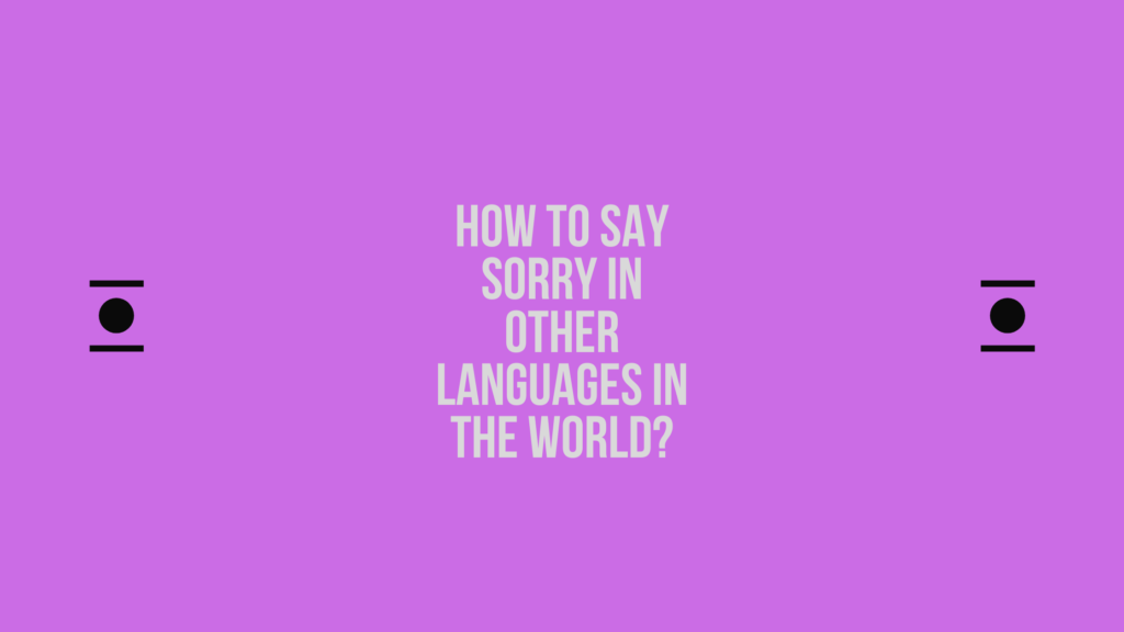 How to say Sorry in other languages ​​in the world?