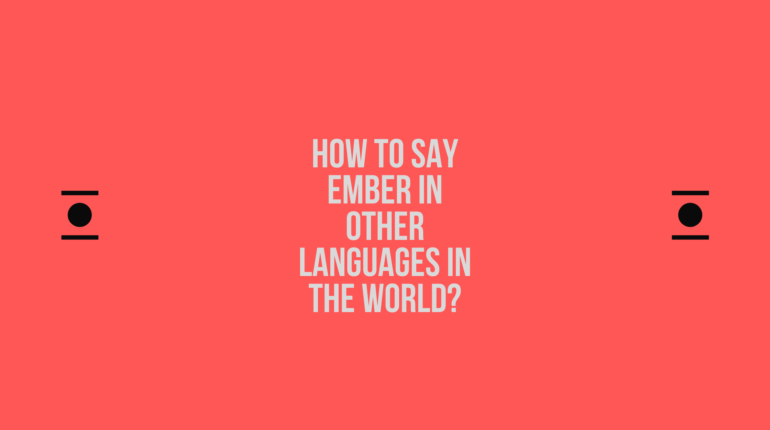 How to say Ember in other languages ​​in the world?
