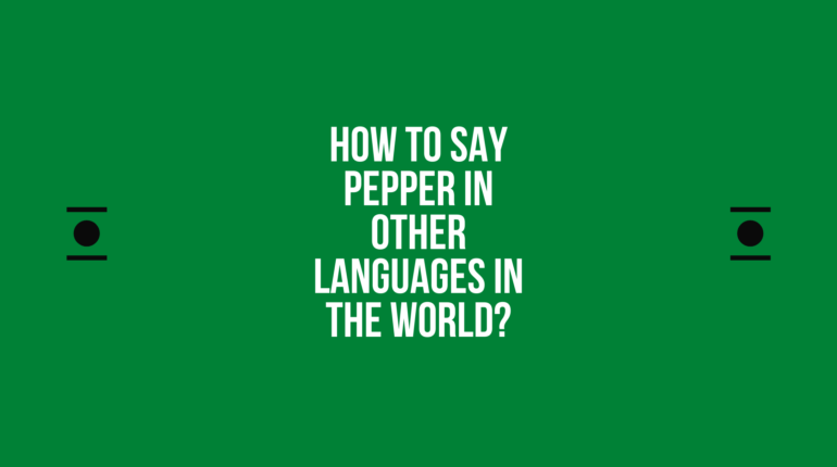 How to say Pepper in other languages ​​in the world?