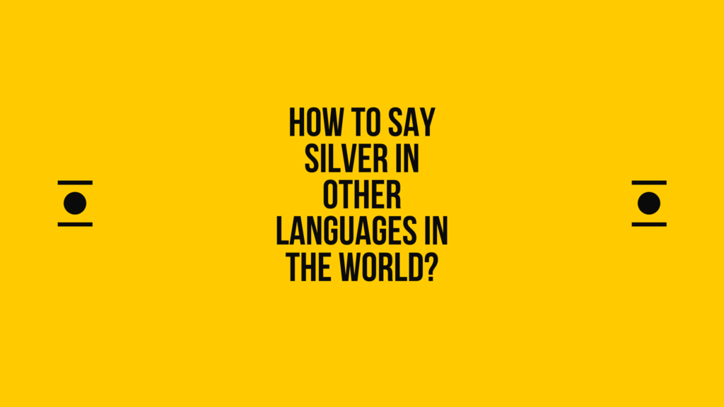 How to say Silver in other languages ​​in the world?