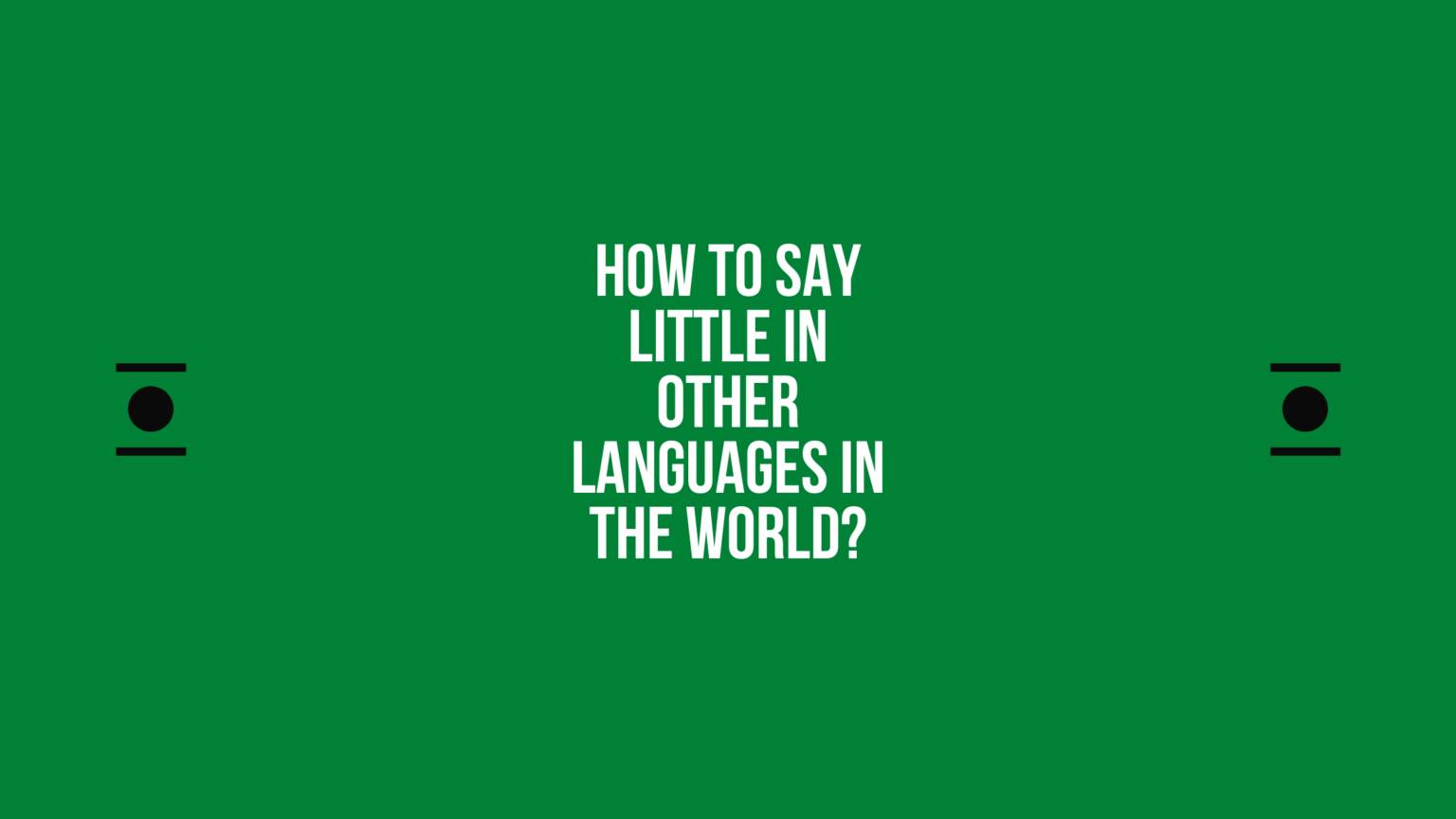 How To Say Little In Different Languages