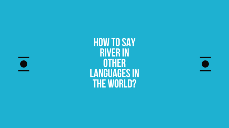 How to say River in other languages ​​in the world?