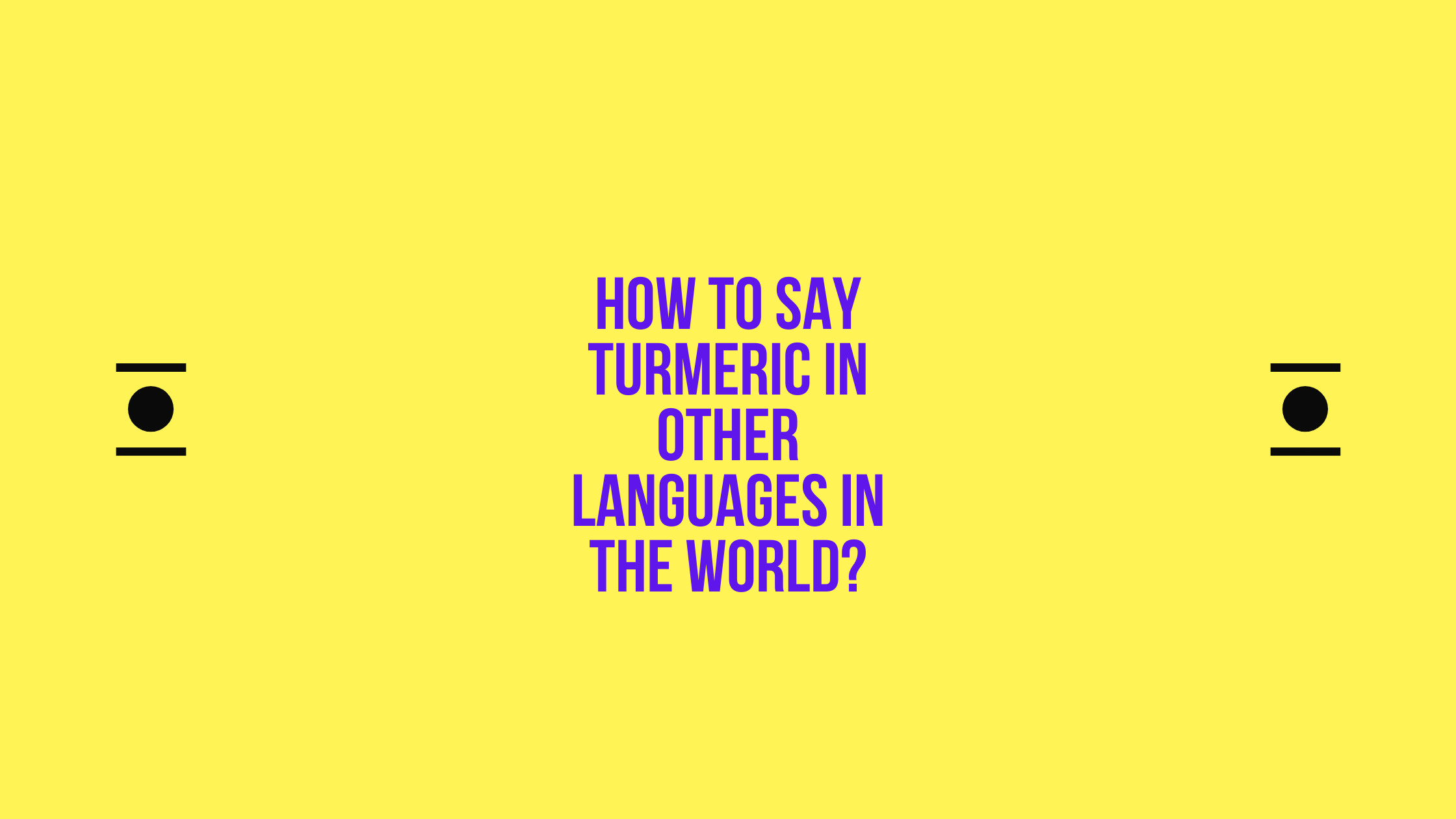 How to say Turmeric in other languages ​​in the world?