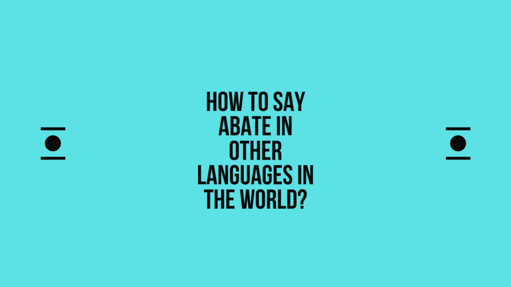How to say abate in other languages in the world? | Live sarkari yojana