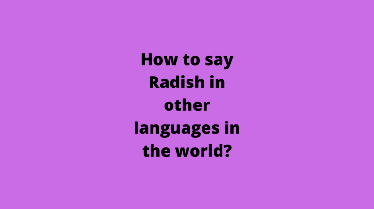 How to say Radish in other languages ​​in the world?