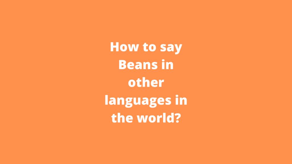 How to say Beans in other languages ​​in the world?