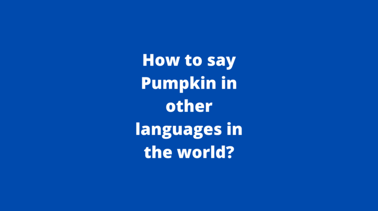How to say Pumpkin in other languages ​​in the world?