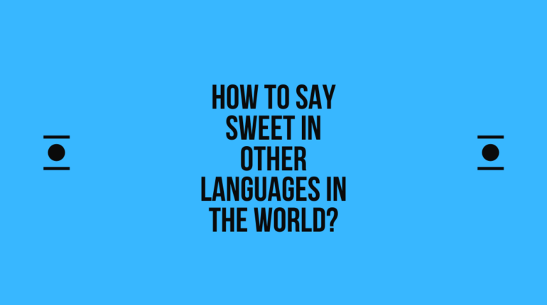How to say Sweet in other languages ​​in the world?