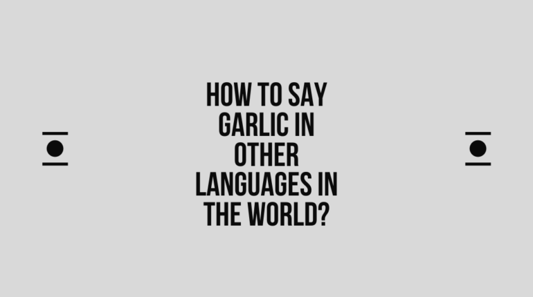 How to say Garlic in other languages ​​in the world?