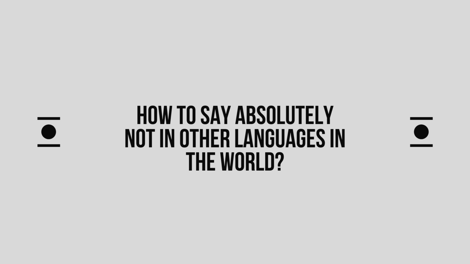 how-to-say-absolutely-not-in-other-languages-in-the-world-live-sarkari