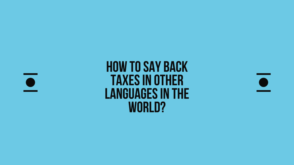 How to say Back taxes in other languages ​​in the world?