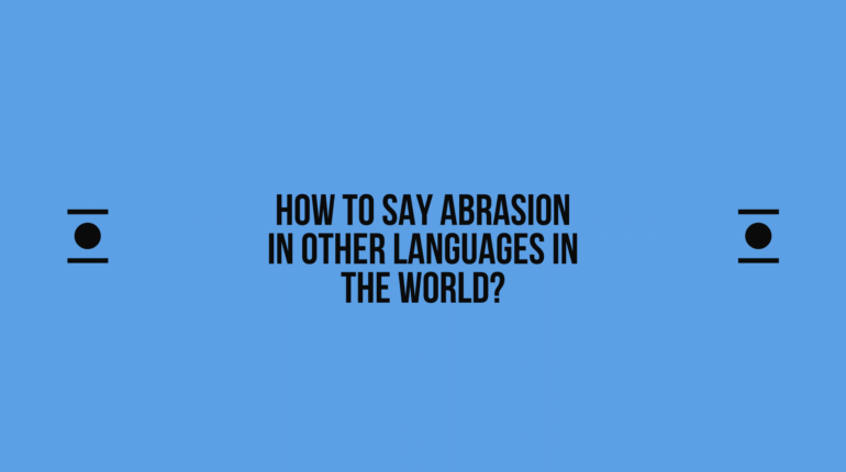 How to say Abrasion in other languages ​​in the world?