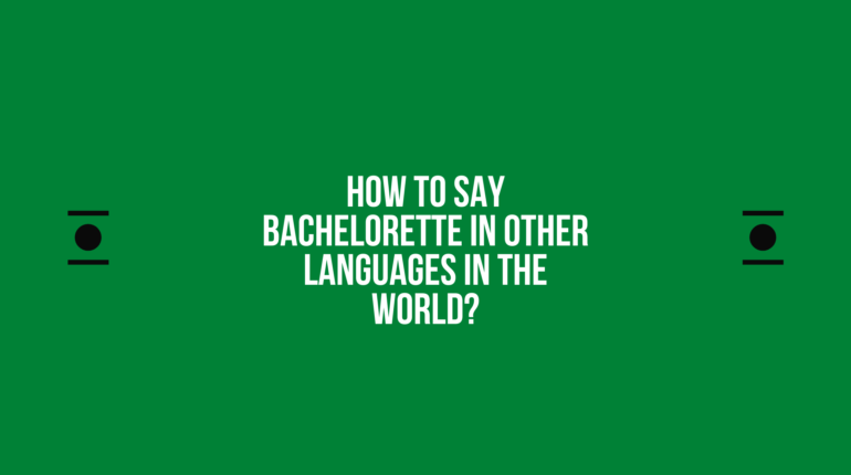 How to say Bachelorette in other languages ​​in the world?