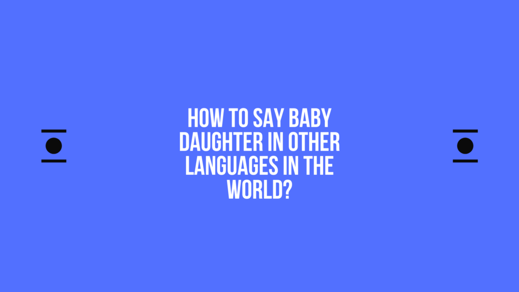 How to say Baby daughter in other languages ​​in the world?