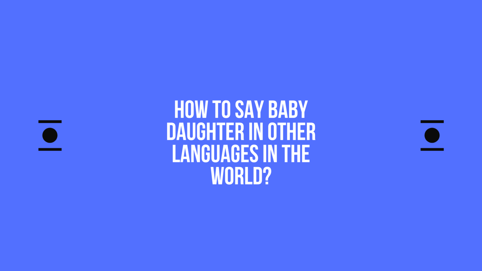 how-to-say-baby-daughter-in-other-languages-in-the-world-live-sarkari