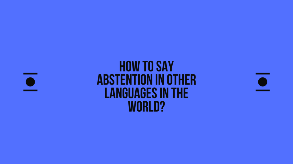 How to say Abstention in other languages ​​in the world?