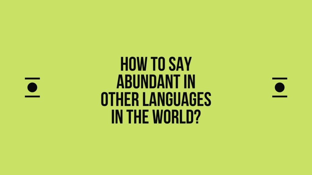 How to say Abundant in other languages ​​in the world?