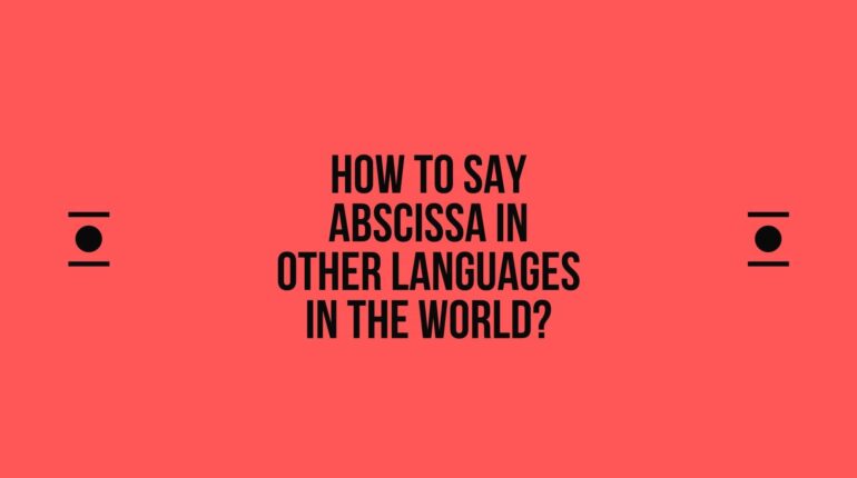 How to say Abscissa in other languages ​​in the world?