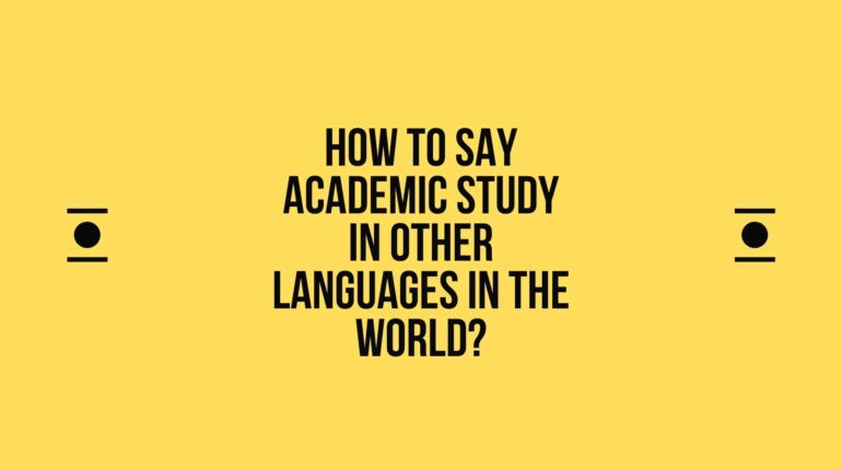 How to say Academic study in other languages ​​in the world?