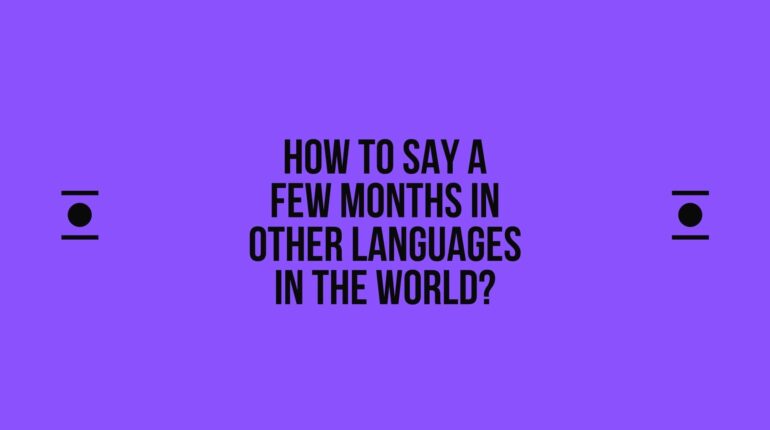 How to say A few months in other languages ​​in the world?
